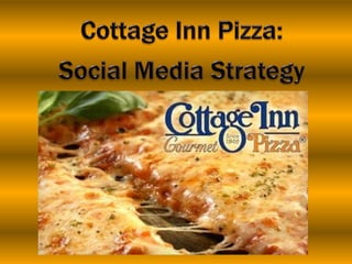 Cottage Inn Pizza:  Social Media Strategy 