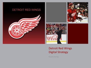 +

Detroit Red Wings
Digital Strategy
Brynne Ewing

 