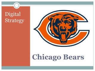 Chicago Bears
Digital
Strategy
 