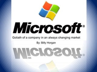 Goliath of a company in an always changing market
                 By: Billy Horgan
 