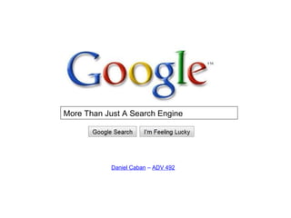 Daniel Caban  –  ADV 492 More Than Just A Search Engine 