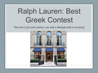 Ralph Lauren: Best
Greek Contest
“We don‟t just sell clothes, we sell a lifestyle that is exciting”
 