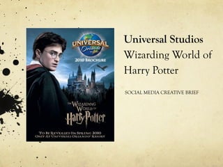 Universal Studios Wizarding World of Harry Potter SOCIAL MEDIA CREATIVE BRIEF 