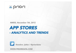 NMDS, November 7th, 2013 

APP STORES
- ANALYTICS AND TRENDS

@anders_lykke / @prioridata
WWW.PRIORIDATA.COM



 