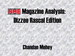 NME Magazine Analysis:
 Dizzee Rascal Edition


     Chandan Mehey
 