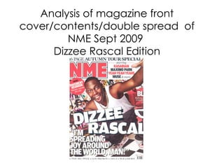 Analysis of magazine front cover/contents/double spread  of NME Sept 2009  Dizzee Rascal Edition 
