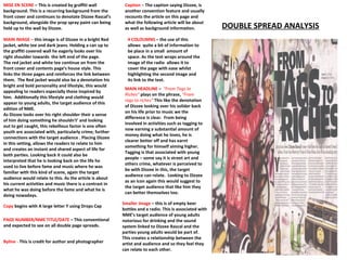 DOUBLE SPREAD ANALYSIS MISE EN SCENE  – This is created by graffiti wall background. This is a recurring background from the front cover and continues to denotate Dizzee Rascal’s background, alongside the prop spray paint can being held up to the wall by Dizzee. MAIN IMAGE –  this image is of Dizzee in a bright Red jacket, white tee and dark jeans. Holding a can up to the graffiti covered wall he eagerly looks over his right shoulder towards  the left end of the page.  The red jacket and white tee continue on from the front cover and contents page’s house style. This links the three pages and reinforces the link between them.  The Red jacket would also be a denotation his bright and bold personality and lifestyle, this would appealing to readers especially those inspired by him.  Additionally this lifestyle and clothing would appear to young adults, the target audience of this edition of NME.  As Dizzee looks over his right shoulder their a sense of him doing something he shouldn't’ and looking out to get caught, this rebellious factor is one often youth are associated with, particularly crime; further connections with the target audience . Placing Dizzee in this setting, allows the readers to relate to him and creates an instant and shared aspect of life for both parties. Looking back it could also be interpreted that he is looking back on the life he used to live before fame and music where he was familiar with this kind of scene, again the target audience would relate to this. As the article is about his current activities and music there is a contrast in what he was doing before the fame and what he is doing nowadays. PAGE NUMBER/NME TITLE/DATE  – This conventional and expected to see on all double page spreads. Copy  begins with A large letter Y using Drops Cap 4 COLOUMNS  – the use of this allows  quite a bit of information to be place in a small  amount of space. As the text wraps around the image of the radio  allows it to cover the page with ease whilst highlighting the second image and its link to the text. Smaller Image  – this is of empty beer bottles and a radio. This is associated with NME’s target audience of young adults notorious for drinking and the sound system linked to Dizzee Rascal and the parties young adults would be part of.  This creates a relationship between the artist and audience and so they feel they can relate to each other. MAIN HEADLINE  –  “From Tags to Riches”  plays on the phrase,  “From rags to riches”  This like the denotation of Dizzee looking over his solider back on his life prior to music we the difference is clear.  From being involved in activities such as tagging to now earning a substantial amount of money doing what he loves, he is clearer better off and has earnt something for himself aiming higher. Tagging is that associated with young people – some say it is street art and others crime, whatever is perceived to be with Dizzee in this, the target audience can relate.  Looking to Dizzee as an icon again this would suggest to the target audience that like him they can better themselves too.  Byline -   This is credit for author and photographer Caption  –  The caption saying Dizzee, is another convention feature and usually recounts the article on this page and what the following article will be about as well as background information. 
