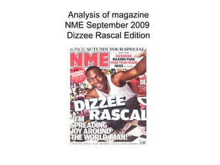 Analysis of magazine
NME September 2009
Dizzee Rascal Edition
 