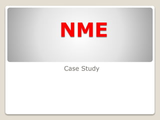 NME 
Case Study 
 