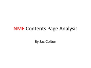 NME Contents Page Analysis
By Jac Colton
 