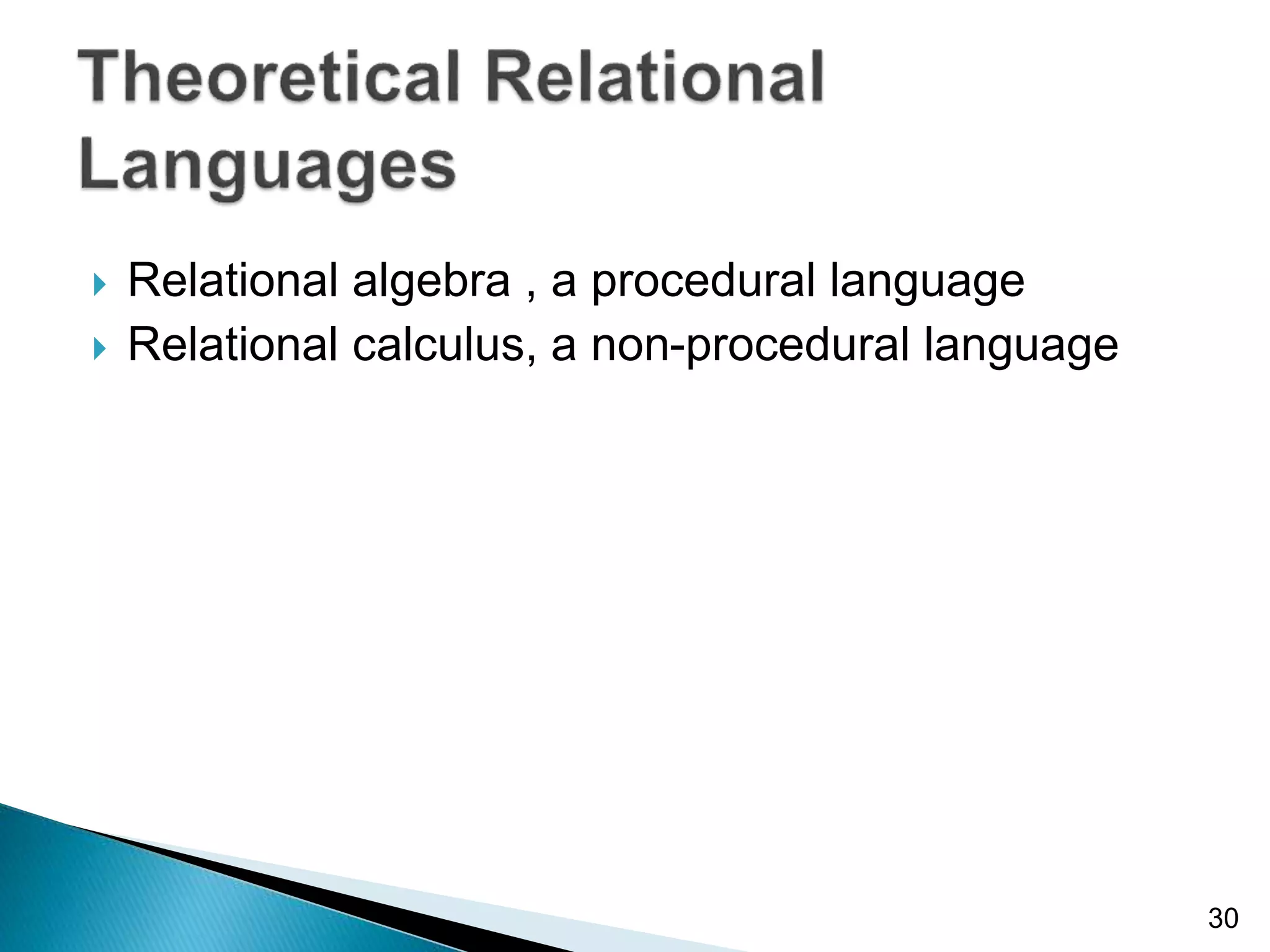  Relational algebra , a procedural language
 Relational calculus, a non-procedural language
30
 