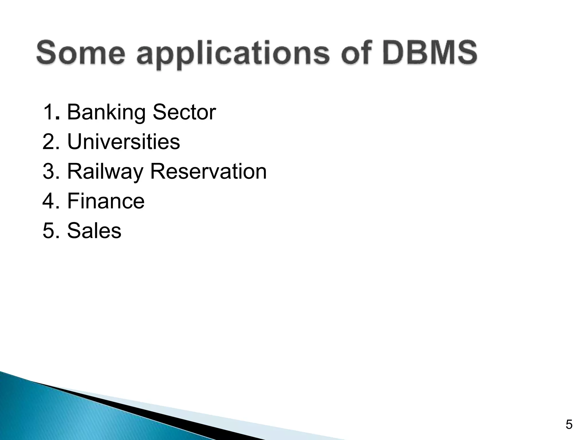 1. Banking Sector
2. Universities
3. Railway Reservation
4. Finance
5. Sales
5
 