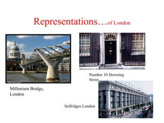 Representations… of London Millenium Bridge, London Number 10 Downing Street Selfridges London 