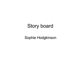 Story board  Sophie Hodgkinson  