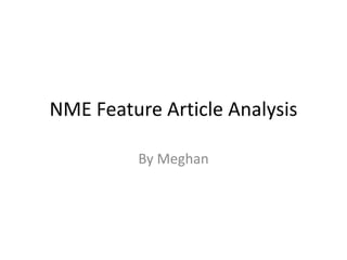 NME Feature Article Analysis
By Meghan
 