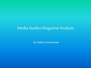 MediaStudiesMagazineAnalysis
By Debbie Onyemelukwe
 