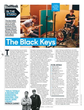 16
T
here are slow-burn success stories
and there’s The Black Keys, whose
sixth album, 2010’s ‘Brothers’,
fnally put them on the musical map
after nine years as a cult concern.
The follow-up, 2011’s ‘El Camino’, made
them one of the biggest bands in the world,
with sold-out arena tours and a clutch of
Grammy Awards on their mantelpieces. The
expectation for this year’s follow-up, ‘Turn
Blue’, therefore, is high. “We’re in a unique
position, because our eighth album’s our most
anticipated,” says drummer Patrick Carney.
Our frst six albums were not that way...”
Due for release on May 12, ahead of the
band’s second billing on Glastonbury’s
Pyramid Stage and a headline slot at Latitude,
the album was recorded in Los Angeles,
Benton Harbor, Michigan and Nashville.
The latter is their adopted hometown – they
moved there from Ohio in 2010 – and it’s where
NME meets the band the day ‘Turn Blue’ is
announced to the world. They seem shocked
to discover that this is the longest time they’ve
ever taken between album releases. “In those
three years we’ve played something like 275
shows,” says Patrick, explaining that work
commenced only when the lion’s share of
‘El Camino’ touring had fnished in January
2013. That’s when the pair headed to the Key
Club studio in far-fung Benton Harbor to
record an album’s worth of songs on Sly Stone’s
old console. “We left the building once in two
weeks,” recalls guitarist Dan Auerbach. “It felt
like we were on a ship in the ocean.”
‘Turn Blue’’s frst single, ‘Fever’, sprung
from those sessions, as did the massive
– and quite shameless – Creedence
Clearwater Revival-style ‘Gotta Get
Away’. While the band were far from
disappointed with the songs laid
down, they felt they’d unnecessarily
rushed the process, and last summer
went to Los Angeles’ famous Sunset
Sound for six weeks. It was at the
suggestion of LA-based producer
Brian ‘Danger Mouse’ Burton, who
had travelled to Nashville to work on
‘El Camino’ and to Ohio for 2008’s
‘Attack And Release’ and fnally
wanted them to come to him. “He’s
not just a producer, he’s a buddy,”
explains Dan.
Fuelled by beef jerky, cigarettes
and bottled iced cofee from the
7-Eleven across the road, they
commenced work in
Studio 2, where Led Zep
recorded ‘Stairway To
Heaven’. Sadly, it has
been completely
remodelled
since the
1970s. “It didn’t feel like
you were stepping into
a time capsule,” states
Dan. “You couldn’t
smell Jim Morrison’s
sweat.” Having recorded 75 per cent of the
album there, they decided they were fnished
on August 31 and left California the very next
day. “We were thinking, if we spend one more
day we’re going to be living here,” remembers
Dan. “Our shirts will be unbuttoned to here
[points to navel] and we’ll have spray tans.”
As usual, the band wrote everything in the
studio, taking particular inspiration from the
spaghetti western-styled
work of Italian movie
soundtrack composer
and singer Nico Fidenco.
‘Year In Review’ has
a snippet of Fidenco on
it and is, according to
Patrick, “the frst song
we’ve ever included
a sample on. ‘Turn Blue’
also features the band’s
longest-ever song,
epic opener ‘Weight Of
Love’, which comes in at
almost seven minutes.
“I’ve never done a guitar
solo like that,” says Dan.
Heavy psychedelics
seep through ‘Bullet
In The Brain’ and
Hammond-organ funk
penetrates ‘10 Lovers’.
Mostly, the album sees
the band sticking to
what they do best – sexy
blues underpinned by
beastly melodies and mammoth rifs. It’s also
a record that you can dance to. “Yeah, totally,”
agrees Patrick, before pausing. “I mean, like,
horizontal dancing. You know what I mean?”
We sure do. ■ LEONIE COOPER
“This is ToTally
a record for
horizonTal
dancing. you
know whaT
i mean?”
PaTrick carney
The duo holed
up in LA with
producer Brian
‘Danger Mouse’
Burton for their
sixth album
reidlong,alyssegafkjen
The Black
Keys, Key Club,
Benton Harbor,
Michigan,
Jan 18, 2013
The Black keys
►
►TiTle Turn Blue
►release daTe May 12
►laBel nonesuch
►Producers Brian Burton
and The Black keys
►recorded key Club, Benton
Harbor; sunset sound, los
angeles; easy eye sound
studio, nashville
►Tracks Weight of love,
in Time, Turn Blue, fever, year
in review, Bullet in The Brain,
it’s Up To you now, Waiting on
Words, 10 lovers, in our Prime,
gotta get away
►They say “We don’t obsess
too much about the little
details. There are definitely
hiccups, and actually the vinyl
is diferent from the Cd. We
won’t tell you how.”
New Musical express | 12 april 2014
 