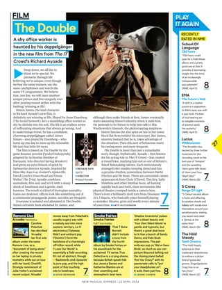 ►
Deep down, we all like to
think we’re special. We
pirouette through life
believing we’re unique, even though
we buy the same trainers, say the
same catchphrases and watch the
same TV programmes. We believe
that, one day, we will meet another
unique person and live uniquely ever
after, posting sunset selfes with the
hashtag ‘winning at life’.
Simon James, the lead character
in Richard Ayoade’s new flm, is
defnitely not winning at life. Played by Jesse Eisenberg
(The Social Network), he’s a mumbling ofce worker so
shy he shrinks into his suit. His life is an endless series
of sufocating situations that always go wrong. And
to make things worse, he has a confdent,
charming doppelgänger called James
Simon – also played by Eisenberg – who
turns up one day to mess up his miserable
life just that little bit more.
The flm is based on The Double by the
great Russian novelist Fyodor Dostoyevsky,
adapted by Ari Korine (brother of
Harmony, who directed Spring Breakers)
and given an extra frisson of quirk by
Submarine director Ayoade. Inspired by
flms like Jean-Luc Godard’s Alphaville,
David Lynch’s Eraserhead and Orson
Welles’ The Trial, Ayoade combines
surrealism, flm noir and sci-f with a sharp
shock of loneliness and a gentle, dark
humour. The result is a kind of dystopian unreality:
trains are deserted, ofces look like something out of
a communist propaganda poster, suicides are frequent.
Everyone is isolated and alienated in The Double.
Simon certainly feels alienated by James, and
although they make friends at frst, James eventually
starts assuming Simon’s identity when it suits him.
He pretends to be Simon to help him talk to Mia
Wasikowska’s Hannah, the photocopying employee
Simon fancies (he also spies on her in her tower
block fat from behind his telescope). But James,
smarmy bastard that he is, takes advantage of
the situation. Then this sort of behaviour starts
becoming more and more frequent.
The Double is more than just a remarkable
story, though. Stylistically, Ayoade – best known
for his acting role in The IT Crowd – has created
a visual feast, marking him out as one of Britain’s
fnest flmmaking talents. Each meticulously
arranged shot exudes creeping dread and has
a peculiar rhythm, somewhere between David
Fincher and Mr Bean. There are cartoonish cameo
appearances from Chris O’Dowd, Tim Key, Sally
Hawkins and other familiar faces, all batting
rapidly back and forth, their movements like
physical theatre cramped inside a camera lens.
There’s even a brilliantly droll turn from Dinosaur
Jr’s J Mascis, who basically plays himself playing
a caretaker. Bizarre, grim and worth every minute
of your time. ■ Kate HutcHinson
27Ramona Lisa
Arcadia Pannonica
caroline
Polachek
has decribed
‘arcadia’,
her first solo
album under the name
Ramona Lisa, as a
“document of being alone,”
after creating the record
on her laptop in private
moments while out on tour
with her band, chairlift.
strongly reminiscent of
Julia Holter’s acclaimed
recent output, ‘arcadia’
Smoke Fairies
Smoke Fairies
Full Time Hobby
that t Bone
Burnett
didn’t include
a tune from
the fourth
album by smoke Fairies on
his soundtrack for the
acclaimed tV series True
Detective is a crying shame,
because British spook-folk
duo Jessica Davies and
Katherine Blamire are at
their unsettling and
atmospheric best here.
‘shadow inversions’ pulses
with a bleak beauty and
‘Your own silent Movie’ is
gentle and hypnotic, but
there’s a great deal more
to it than a bunch of sandy
Denny and Kate Bush
impressions. the pair
embrace pop on ‘We’ve seen
Birds’, so much so you can
picture Beyoncé belting out
the closing piano ballad
‘are You crazy?’ with its
passionate calls to “put
your headphones on”.
it suits them just fine.
■ Leonie cooPeR
moves away from Polachek’s
usually sugary way with
a melody and into more
esoteric territory. Lo-fi
electronica (‘Getaway
Ride’) and ambient pop
(‘Dominic’) form the
backbone of a charmingly
off-kilter record, while
‘i Love our World’ is
essentially a field recording.
it’s not all abstract, though
– ‘Backwards and upwards’
is pure pop, and the high
point of this touching
ode to loneliness.
■ DaViD RensHaW
RECENTLY
RATED IN NMEa shy ofice worker is
haunted by his doppelgänger
in the new film from The IT
Crowd’s Richard ayoade
The Double
87
School Of
Language
Old Fears
“‘Old Fears’ could
pass for a Field Music
album, and a pretty
good one at that. It
provides a fascinating
insight into the mind
of an increasingly
indispensable
pop polymath.”
(NME, April 5)
EMA
The Future’s Void
“A shift to a starker
sound is in opposition
to EMA’s easy way with
a pop hook. Pockets
of soul-bearing act
as tangible moments
of emotion amid
the austerity.”
(NME, April 5)
Lucius
Wildewoman
“The Brooklyn duo,
backed by three further
musicians for this
recording, excel on the
lush pop of ‘Tempest’
and the sprawling
Haim-gone-folk closer
of ‘How Loud Your
Heart Gets’.”
(NME, March 29)
S Carey
Range Of Light
“S Carey’s second album
is hurty and afecting.
Its sombre chords and
lullaby-soft vocals knot
themselves around your
sensitive parts, making
you swoon and need
a Lemsip at the
same time.”
(NME, March 29)
The Hold
Steady
Teeth Dreams
“The Hold Steady
advance on their
trademark blokeishness
to embrace a slicker
kind of guitar-led
groove. Singer/guitarist
Craig Finn is on
fiery form.”
(NME, March 22)
8
8
7
8
7
7
New Musical express | 12 april 2014
FILM
►RELEASE DATE
April 4
►DiRECTOR
Richard Ayoade
dEAnROGERS
 