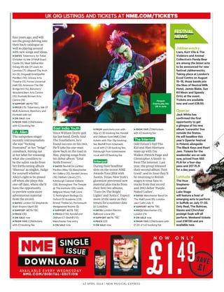 12 april 2014 | New Musical express
39
four years ago, and will
see the group delving into
their back catalogue as
well as playing around
with new songs and ideas.
►DATES Tobermory An Tobar
(October 4), Isle Of Mull Duart
Castle (5), Sleat Sabhal Mor
Ostaig (6), Isle Of Lewis An
Lanntair (7), Ullapool The Arch
Inn (9), Dingwall Strathpeffer
Pavillion (10), Orkney Arts
Theatre (11), Forres Universal
Hall (13), Aviemore The Old
Bridge Inn (14), Banchory
Woodend Barn Arts Centre
(15), Dunkeld Birnam Arts
Centre (16)
►SUPPORT ACTS TBC
►PRICE £15; Tobermory, Isle Of
Mull, Aviemore, Banchory and
Dunkeld sold out
►ON SALE now
►FROM NME.COM/tickets
with £2 booking fee
Lily Allen
The outspoken singer
recently told journalists
she was “fucking
frustrated” at her “beige”
comeback, hitting out
at her label for releasing
what she considers to
be the safest tracks from
her forthcoming album
‘Sheezus’ as singles. Judge
for yourself whether
Allen’s right to be pissed
of when she plays this
one-of date, where she’ll
have the opportunity
to preview some more
adventurous material
from the record.
►DATES London O2 Shepherds
Bush Empire (April 28)
►SUPPORT ACTS TBC
►PRICE £30
►ON SALE now
►FROM NME.COM/tickets
with £3 booking fee
East India Youth
Since William Doyle quit
his last band, Doyle And
The Fourfathers, he’s
found success on his own.
He’ll take his one-man
show back on the road in
May, playing songs from
his debut album ‘Total
Strife Forever’.
►DATES Bexhill De La Warr
Pavilion (May 13), Manchester
Art Gallery (15), Kendal Library
(16), Oldham Library (17),
Edinburgh Cabaret Voltaire
(29), Birmingham The Temple
@ The Institute (30), Leeds
Belgrave Music Hall (June
1), Nottingham Bodega (2),
Oxford O2 Academy 2 (3),
Bristol Thekla (4), Portsmouth
Wedgewood Rooms (5)
►SUPPORT ACTS TBC
►PRICE £7.50; Kendal and
Oldham £7; Bexhill £10;
Manchester free entry
►ON SALE now
►FROM seetickets.com with
90p–£1.30 booking fee; Kendal
and Oldham from NME.COM/
tickets with 70p–75p booking
fee; Bexhill from ticketweb.
co.uk with £1.25 booking fee;,
Edinburgh from ticketmaster.
co.uk with £2 booking fee
Interpol
During their headline
slots on the recent NME
Awards Tour 2014 with
Austin, Texas, New York’s
gloomiest previewed new
material plus tracks from
their frst two albums,
‘Turn On The Bright
Lights’ and ‘Antics’. Expect
more of the same as they
return for a summer date
in London.
►DATES London Electric
Ballroom (June 25)
►SUPPORT ACTS TBC
►PRICE £20
►ON SALE now
►FROM NME.COM/tickets
with £2 booking fee
The Internet
Odd Future’s Syd Tha
Kid and Matt Martians
team up with Tay
Walker, Patrick Paige and
Christopher A Smith to
form The Internet. Last
year, the group released
their second album ‘Feel
Good’, and in June they’ll
be returning to British
stages to treat fans to
tracks from that record
and 2012 debut ‘Purple
Naked Ladies’.
►DATES Manchester Band On
The Wall (June 30), London
Jazz Cafe (July 1)
►SUPPORT ACTS TBC
►PRICE Manchester £12;
London £14
►ON SALE now
►FROM NME.COM/tickets with
£1.20–£1.40 booking fee
UK GIG LISTINGS AND TICKETS AT NME.COM/TICKETS
FESTIvAL
NEWS
Parquet
Courts play the
UK in June
Jabberwocky
Liars, Kurt Vile & The
Violators and Animal
Collective’s Panda Bear
are among the latest acts
to be announced for new
festival Jabberwocky.
Taking place at London’s
Excel Centre on August
15–16, those bands join
the likes of Neutral Milk
Hotel, James Blake, Sun
Kil Moon and Speedy
Ortiz at the event.
Tickets are available
now and cost £38.50.
Open’er
Jack White has
confirmed the first
opportunity to get
a glimpse of his new
album ‘Lazaretto’ live
outside the States.
He will headline this
year’s Open’er festival
in Poland, alongside
The Black Keys and Pearl
Jam. Tickets for the
weekender are on sale
now, priced from 550
PLN for a four-day
pass and 207 PLN
for a day pass.
Latitude
The Huw
Stephens-
curated
Lake Stage
will feature a host of
emerging acts to perform
in Sufolk on July 17–20.
Only Real, The Bohicas,
Slaves and Chvrches’
protégé Soak will all
perform. Weekend tickets
cost £187.50 and are
available now.
 