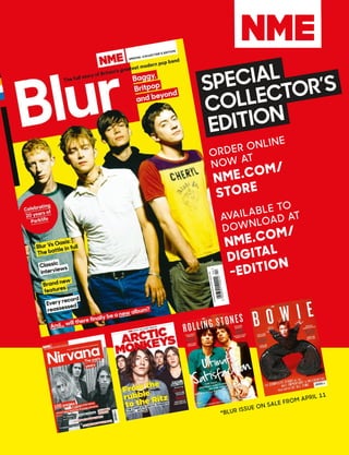 Order Online
nOw at
nme.com/
store
available tO
dOwnlOad at
nme.com/
digital
-edition
Special
collector’S
edition
*blur issue On sale frOm april 11
 