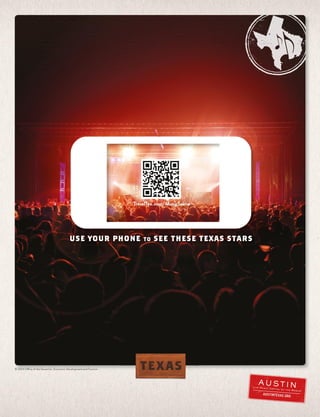 TravelTex.com/MusicScene
USE YOUR PHONE TO SEE THESE TEXAS STARS
© 2014 Ofce of the Governor, Economic Development and Tourism.
 