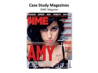 Case Study Magazines
     ‘NME’ Magazine
 