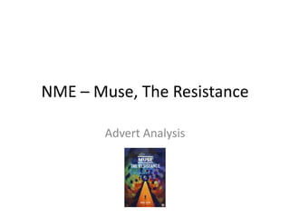 NME – Muse, The Resistance
Advert Analysis
 