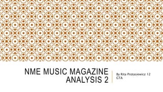 NME MUSIC MAGAZINE
ANALYSIS 2
By Rita Protasiewicz 12
GTA
 
