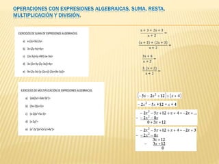 OPERACIONES CON EXPRESIONES ALGEBRAICAS, SUMA, RESTA,
MULTIPLICACIÓN Y DIVISIÓN.
 