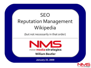 William Beutler SEO Reputation Management Wikipedia (but not necessarily in that order) January 23, 2009 