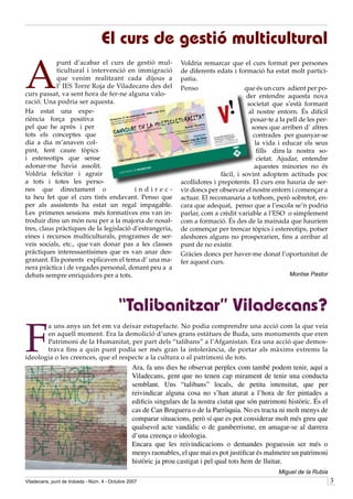 El curs de gestió multicultural

A
            punt d’acabar el curs de gestió mul-                 Voldria remarcar que el curs format per persones
            ticultural i intervenció en immigració               de diferents edats i formació ha estat molt partici-
            que venim realitzant cada dijous a                   patiu.
            l’ IES Torre Roja de Viladecans des del              Penso                    que és un curs adient per po-
curs passat, va sent hora de fer-ne alguna valo-                                          der entendre aquesta nova
ració. Una podria ser aquesta.                                                             societat que s’està formant
Ha estat una expe-                                                                         al nostre entorn. És difícil
riència força positiva                                                                      posar-te a la pell de les per-
pel que he après i per                                                                      sones que arriben d’ altres
tots els conceptes que                                                                       contrades per guanyar-se
dia a dia m’anaven col-                                                                       la vida i educar els seus
pint, fent caure tòpics                                                                        fills dins la nostra so-
i estereotips que sense                                                                        cietat. Ajudar, entendre
adonar-me havia assolit.                                                                     aquestes minories no és
Voldria felicitar i agrair                                                      fàcil, i sovint adoptem actituds poc
a tots i totes les perso-                                        acollidores i prepotents. El curs ens hauria de ser-
nes que directament o                   indirec-                 vir doncs per observar el nostre entorn i començar a
ta heu fet que el curs tirés endavant. Penso que                 actuar. El recomanaria a tothom, però sobretot, en-
per als assistents ha estat un regal impagable.                  cara que adequat, penso que a l’escola se’n podria
Les primeres sessions més formatives ens van in-                 parlar, com a crèdit variable a l’ESO o simplement
troduir dins un món nou per a la majoria de nosal-               com a formació. És des de la mainada que hauríem
tres, claus pràctiques de la legislació d’estrangeria,           de començar per trencar tòpics i estereotips, potser
eines i recursos multiculturals, programes de ser-               aleshores alguns no prosperarien, fins a arribar al
veis socials, etc., que van donar pas a les classes              punt de no existir.
pràctiques interessantísimes que es van anar des-                Gràcies doncs per haver-me donat l’oportunitat de
granant. Els ponents explicaven el tema d’ una ma-               fer aquest curs.
nera pràctica i de vegades personal, donant peu a a
debats sempre enriquidors per a tots.                                                                      Montse Pastor




                                          “Talibanitzar” Viladecans?

F
       a uns anys un fet em va deixar estupefacte. No podia comprendre una acció com la que veia
       en aquell moment. Era la demolició d’unes grans estàtues de Buda, uns monuments que eren
       Patrimoni de la Humanitat, per part dels “talibans” a l’Afganistan. Era una acció que demos-
       trava fins a quin punt podia ser més gran la intolerància, de portar als màxims extrems la
ideologia o les creences, que el respecte a la cultura o al patrimoni de tots.
                                                Ara, fa uns dies he observat perplex com també podem tenir, aquí a
                                                Viladecans, gent que no tenen cap mirament de tenir una conducta
                                                semblant. Uns “talibans” locals, de petita intensitat, que per
                                                reivindicar alguna cosa no s’han aturat a l’hora de fer pintades a
                                                edificis singulars de la nostra ciutat que són patrimoni històric. És el
                                                cas de Can Bruguera o de la Parròquia. No es tracta ni molt menys de
                                                comparar situacions, però sí que es pot considerar molt més greu que
                                                qualsevol acte vandàlic o de gamberrisme, en amagar-se al darrera
                                                d’una creença o ideologia.
                                                Encara que les reivindicacions o demandes poguessin ser més o
                                                menys raonables, el que mai es pot justificar és malmetre un patrimoni
                                                històric ja prou castigat i pel qual tots hem de lluitar.
                                                                                                      Miguel de la Rubia
Viladecans, punt de trobada - Núm. 4 - Octubre 2007                                                                          
 