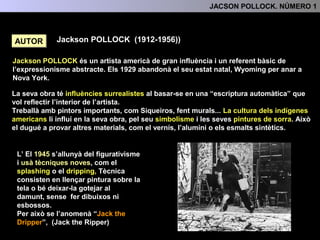 2.- CONTEXR HISTÒRIC I ARTÍSTIC
Jackson Pollock i Willem De Kooning seran els artistes que més destacaren en el
panorama artístic nord-americà fins a l'aparició del Pop Art a finals de la dècada
dels 50.
Excavation. Willem De Kooning 1950 Campbell Soup. Andy Warhol 1960
 