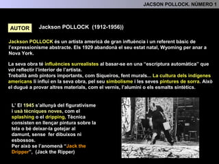 2.- CONTEXR HISTÒRIC I ARTÍSTIC
Jackson Pollock i Willem De Kooning seran els artistes que més destacaren en el
panorama a...