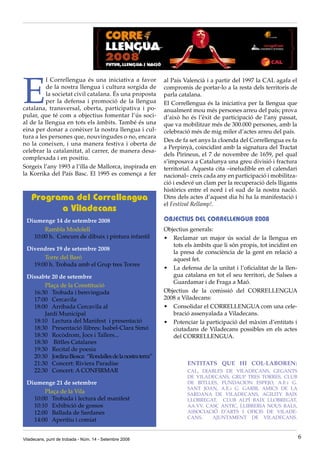 E
         l Correllengua és una iniciativa a favor         al País Valencià i a partir del 1997 la CAL agafa el
         de la nostra llengua i cultura sorgida de        compromís de portar-lo a la resta dels territoris de
         la societat civil catalana. És una proposta      parla catalana.
         per la defensa i promoció de la llengua          El Correllengua és la iniciativa per la llengua que
catalana, transversal, oberta, participativa i po-        anualment mou més persones arreu del país; prova
pular, que té com a objectius fomentar l’ús soci-         d’això ho és l’èxit de participació de l’any passat,
al de la llengua en tots els àmbits. També és una         que va mobilitzar més de 300.000 persones, amb la
eina per donar a conèixer la nostra llengua i cul-        celebració més de mig miler d’actes arreu del país.
tura a les persones que, nouvingudes o no, encara
                                                          Des de fa set anys la cloenda del Correllengua es fa
no la coneixen, i una manera festiva i oberta de
                                                          a Perpinyà, coincidint amb la signatura del Tractat
celebrar la catalanitat, al carrer, de manera desa-
                                                          dels Pirineus, el 7 de novembre de 1659, pel qual
complexada i en positiu.
                                                          s’imposava a Catalunya una greu divisió i fractura
Sorgeix l’any 1993 a l’illa de Mallorca, inspirada en     territorial. Aquesta cita –ineludible en el calendari
la Korrika del País Basc. El 1995 es comença a fer        nacional– creix cada any en participació i mobilitza-
                                                          ció i esdevé un clam per la recuperació dels lligams
                                                          històrics entre el nord i el sud de la nostra nació.
    Programa del Correllengua                             Dins dels actes d’aquest dia hi ha la manifestació i
                                                          el Festival Rellamp!.
          a Viladecans
 Diumenge 14 de setembre 2008                             OBJECTIUS DEL CORRELLENGUA 2008
       Rambla Modolell                                    Objectius generals:
   10:00 h. Concurs de dibuix i pintura infantil          •	 Reclamar un major ús social de la llengua en
                                                             tots els àmbits que li són propis, tot incidint en
 Divendres 19 de setembre 2008
                                                             la presa de consciència de la gent en relació a
       Torre del Baró                                        aquest fet.
   19:00 h. Trobada amb el Grup tres Torres
                                                          •	 La defensa de la unitat i l’oficialitat de la llen-
 Dissabte 20 de setembre                                     gua catalana en tot el seu territori, de Salses a
                                                             Guardamar i de Fraga a Maó.
       Plaça de la Constitució
   16:30 Trobada i benvinguda                             Objectius de la comissió del CORRELLENGUA
   17:00 Cercavila                                        2008 a Viladecans:
   18:00 Arribada Cercavila al                            •	 Consolidar el CORRELLENGUA com una cele-
       Jardí Municipal                                       bració assenyalada a Viladecans.
   18:10 Lectura del Manifest i presentació               •	 Potenciar la participació del màxim d’entitats i
   18:30 Presentació llibres: Isabel-Clara Simó              ciutadans de Viladecans possibles en els actes
   18:30 Rocòdrom, Jocs i Tallers...                         del CORRELLENGUA.
   18:30 Bitlles Catalanes
   19:30 Recital de poesia
   20:30 Jordina Biosca: “Rondalles de la nostra terra”
   21:30 Concert: Riviera Paradise                                 ENTITATS QUE HI COL·LABOREN:
   22:30 Concert: A CONFIRMAR                                      CAL, DIABLES DE VILADECANS, GEGANTS
                                                                   DE VILADECANS, GRUP TRES TORRES, CLUB
 Diumenge 21 de setembre                                           DE BITLLES, FUNDACION ESPEJO, A.E.i G.
                                                                   SANT JOAN, A.E.i G. GARBI, AMICS DE LA
       Plaça de la Vila                                            SARDANA DE VILADECANS, AGILITY BAIX
   10:00 Trobada i lectura del manifest                            LLOBREGAT, CLUB ALPÍ BAIX LLOBREGAT,
   10:10 Exhibició de gossos                                       AA.VV. CASC ANTIC, LLIBRERIA NOUS RALS,
   12:00 Ballada de Sardanes                                       ASSOCIACIÓ D’ARTS I OFICIS DE VILADE-
                                                                   CANS,    AJUNTAMENT DE VILADECANS.
   14:00 Aperitiu i comiat


Viladecans, punt de trobada - Núm. 14 - Setembre 2008                                                              6
 