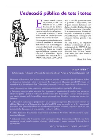 L’educació pública de tots i totes

                                              E
                                                       l passat mes de novem-     AJEC i MRP. És gratificant veure
                                                       bre començava la “an-      la quantitat d’associacions, tant
                                                       dadura” de la LEC (Llei    de pares i mares d’alumnes com
                                                       d’educació de Catalu-      d’altres fins i tot de altres llocs de
                                              nya). Aquest projecte comença-      l’Estat Espanyol, que s’han adhe-
                                              va sense acord entre el govern i    rit a aquest manifest demostrant
                                              la comunitat educativa, i sense     d’aquesta manera que es preocu-
                                              acord entre les forces que com-     pen cada dia per aconseguir una
                                              ponen el Govern d’ Entesa.          educació pública, gratuïta i de
                                              Entitats pertanyents al món edu-    qualitat.
                                              catiu van presentar al Parlament    Per altre banda, és important
                                              de Catalunya un manifest (que a     destacar positivament el com-
                                              sota reproduïm) amb una sèrie de    portament de les AMPAS de tres
                                              requisits que hauria de complir     centres de Viladecans, la de l’IES
                                              aquesta llei i que proposen nego-   Sales i les dels CEIP Pau Casals i
                                              ciar amb la Conselleria. Aquest     Marta Mata, que s’han adherit a
                                              manifest ha estat impulsat per la   aquest manifest.
                                              FAPAC, la FAPAES, CCOO, UGT,
                                                                                                    Miguel de la Rubia




                                                                                             MANIFEST
       Solucions per a l’educació, ja! Aquesta llei necessita millorar. Portem al Parlament l’educació real


     Demanem al Parlament de Catalunya que, abans de prendre cap decisió sobre el Projecte de llei
     d’educació de Catalunya i sobre el pressupost del Departament d’Educació per al 2009, tingui en
     consideració la situació general de l’educació al nostre país i conegui els problemes reals que pateix.
     A més, demanem que tingui en compte les consideracions següents, que també subscrivim.
     • Defensem un servei públic educatiu, laic, democràtic i participatiu i de qualitat, que garanteixi
     el caràcter públic i gratuït de l’educació, definit com un dret de ciutadania i en què tots els centres
     que siguin finançats amb fons públics garanteixin condicions d’igualtat i equitat per atendre tot
     l’alumnat.
     • L’educació de Catalunya no pot permetre’s uns pressupostos regressius. El compromís establert en
     el Pacte Nacional per a l’Educació d’arribar al 6% del PIB ha de ser recollit per la llei i assumit pel
     Parlament. Per garantir la cohesió social i el desenvolupament econòmic, l’educació ha de ser una
     prioritat i s’ha d’avançar en la seva gratuïtat i en la seva millora.
     • La Llei d’educació de Catalunya ha de trencar la dualització del sistema educatiu i evitar la segre-
     gació de l’alumnat.
     • L’educació pública s’ha de sustentar en els valors democràtics, de respecte, solidaritat, i de lliure
     pensament, en què totes les opcions religioses i ideològiques es puguin expressar de forma lliure i
     responsable.
                                                       AJEC - CCOO - FAPAC - FAPAES - MRP - UGT



Viladecans, punt de trobada - Núm. 17 - Desembre 2008                                                                      10
 