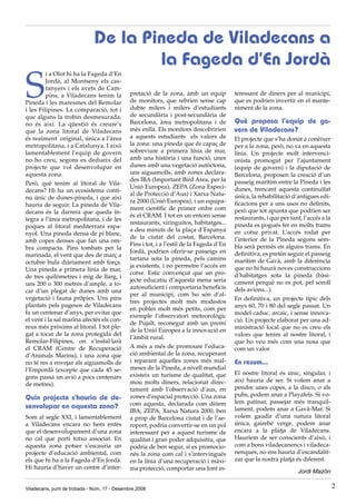 De la Pineda de Viladecans a
                                      la Fageda d’En Jordà
S
         i a Olot hi ha la Fageda d’En
         Jordà, al Montseny els cas-
         tanyers i els avets de Cam-
         pins, a Viladecans tenim la          pretació de la zona, amb un equip           teressant de diners per al municipi,
Pineda i les maresmes del Remolar             de monitors, que rebrien sense cap          que es podrien invertir en el mante-
i les Filipines. La comparació, tot i         dubte milers i milers d’estudiants          niment de la zona.
que alguns la trobin desmesurada,             de secundària i post-secundària de
no és així. La qüestió és creure’s            Barcelona, àrea metropolitana i de          Què proposa l’equip de go-
que la zona litoral de Viladecans             més enllà. Els monitors descobririen        vern de Viladecans?
és realment original, única a l’àrea          a aquests estudiants els valors de          El projecte que s’ha donat a conèixer
metropolitana, i a Catalunya. I això          la zona: una pineda que és capaç de         per a la zona, però, no va en aquesta
lamentablement l’equip de govern              sobreviure a primera línia de mar,          línia. Un projecte molt intervenci-
no ho creu, segons es dedueix del             amb una història i una funció, unes         onista promogut per l’ajuntament
projecte que vol desenvolupar en              dunes amb una vegetació autòctona,          (equip de govern) i la diputació de
aquesta zona.                                 uns aiguamolls, amb zones declara-          Barcelona, proposen la creació d’un
                                              des IBA (Important Bird Area, per la        passeig marítim entre la Pineda i les
Però, què tenim al litoral de Vila-
                                              Unió Europea), ZEPA (Zona Especi-           dunes, trencant aquesta continuïtat
decans? Hi ha un ecosistema conti-
                                              al de Protecció d’Aus) i Xarxa Natu-        única, la rehabilitació d’antigues edi-
nu únic de dunes-pineda, i que així
                                              ra 2000 (Unió Europea), i un equipa-        ficacions per a uns usos no definits,
hauria de seguir. La pineda de Vila-
                                              ment científic de primer ordre com          però que tot apunta que podrien ser
decans és la darrera que queda ín-
                                              és el CRAM. I tot en un entorn sense        restaurants, i que per tant, l’accés a la
tegra a l’àrea metropolitana, i de les
                                              restaurants, xiringuitos, habitatges...     pineda es pogués fer en molts trams
poques al litoral mediterrani espa-
                                              a deu minuts de la plaça d’Espanya          en cotxe privat. L’accés rodat per
nyol. Una pineda densa de pi blanc,
                                              de la ciutat del costat, Barcelona.         l’interior de la Pineda segons sem-
amb copes denses que fan una om-
                                              Fins i tot, i a l’estil de la Fageda d’En   bla serà permès en alguns trams. En
bra compacta. Pins tombats per la
                                              Jordà, podrien oferir-se passeigs en        definitiva, es pretén seguir el passeig
marinada, el vent que des de març a
                                              tartana sota la pineda, pels camins         marítim de Gavà, amb la diferència
octubre bufa diàriament amb força.
                                              ja existents, i no permetre l’accés en      que no hi haurà noves construccions
Una pineda a primera línia de mar,
                                              cotxe. Estic convençut que un pro-          d’habitatges sota la pineda (bàsi-
de tres quilòmetres i mig de llarg, i
                                              jecte educatiu d’aquesta mena seria         cament perquè no es pot, pel soroll
uns 200 o 300 metres d’ample, a to-
                                              autosuficient i comportaria beneficis       dels avions...).
car d’un plegat de dunes amb una
                                              per al municipi, com ho són d’al-
vegetació i fauna pròpies. Uns pins                                                       En definitiva, un projecte típic dels
                                              tres projectes molt més modestos
plantats pels pagesos de Viladecans                                                       anys 60, 70 i 80 del segle passat. Un
                                              en pobles molt més petits, com per
fa un centenar d’anys, per evitar que                                                     model caduc, arcaic, i sense innova-
                                              exemple l’observatori meteorològic
el vent i la sal marina afectés els con-                                                  ció. Un projecte elaborat per una ad-
                                              de Pujalt, reconegut amb un premi
reus més pròxims al litoral. I tot ple-                                                   ministració local que no es creu els
                                              de la Unió Europea a la innovació en
gat a tocar de la zona protegida del                                                      valors que tenim al nostre litoral, i
                                              l’àmbit rural.
Remolar-Filipines, on s’instal·larà                                                       que ho veu més com una nosa que
el CRAM (Centre de Recuperació                A més a més de promoure l’educa-            com un valor.
d’Animals Marins), i una zona que             ció ambiental de la zona, recuperant
no té res a envejar als aiguamolls de         i reparant aquelles zones més mal-          En resum...
l’Empordà (excepte que cada 45 se-            meses de la Pineda, a nivell mundial
                                              existeix un turisme de qualitat, que        El nostre litoral és únic, singular, i
gons passa un avió a pocs centenars
                                              mou molts diners, relacionat direc-         així hauria de ser. Si volem anar a
de metres).
                                              tament amb l’observació d’aus, en           pendre unes copes, a la disco, o als
                                                                                          pubs, podem anar a Playafels. Si vo-
Quin projecte s’hauria de de-                 zones d’espacial protecció. Una zona
                                              com aquesta, declarada com dèiem            lem patinar, passejar més tranquil-
senvolupar en aquesta zona?                                                               lament, podem anar a Gavà-Mar. Si
                                              IBA, ZEPA, Xarxa Natura 2000, ben
Som al segle XXI, i lamentablement            a prop de Barcelona ciutat i de l’ae-       volem gaudir d’una natura litoral
a Viladecans encara no hem entès              roport, podria convertir-se en un pol       única, gairebé verge, podem anar
que el desenvolupament d’una zona             interessant per a aquest turisme de         encara a la platja de Viladecans.
no cal que porti totxo associat. En           qualitat i gran poder adquisitiu, que       Hauríem de ser conscients d’això, i
aquesta zona potser s’escauria un             podria de ben segur, si es promocio-        com a bons viladecanencs i viladeca-
projecte d’educació ambiental, com            nès la zona com cal i s’intervingués        nenques, no ens hauria d’escandalit-
els que hi ha a la Fageda d’En Jordà.         en la línia d’una recuperació i màxi-       zar que la nostra platja és diferent.
Hi hauria d’haver un centre d’inter-          ma protecció, comportar una font in-
                                                                                                                     Jordi Mazón

Viladecans, punt de trobada - Núm. 17 - Desembre 2008                                                                                 2
 