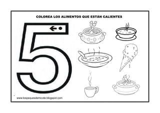 www.lospequesdemicole.blogspot.com
COLOREA LOS ALIMENTOS QUE ESTÁN CALIENTES
 