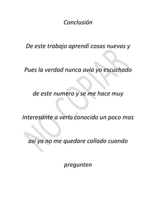 Conclusión


 De este trabajo aprendí cosas nuevas y


Pues la verdad nunca avía yo escuchado


   de este numero y se me hace muy


Interesante a verlo conocido un poco mas


  así ya no me quedare callado cuando


              pregunten
 