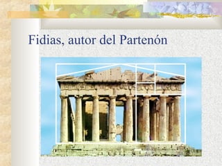 Fidias, autor del Partenón 
 