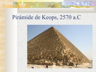 Pirámide de Keops, 2570 a.C 
 