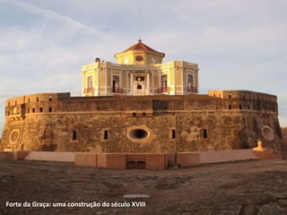 Forte da Graça: uma construção do século XVIII
 