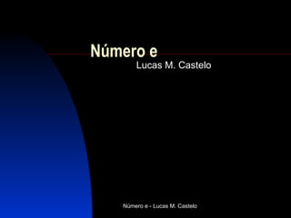 Número e Lucas M. Castelo 