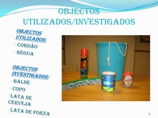 Objectos
utilizados/investigados




                          8
 