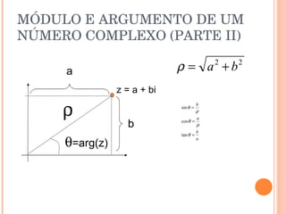 MÓDULO E ARGUMENTO DE UM NÚMERO COMPLEXO (PARTE II) z = a + bi   =arg(z) a b 