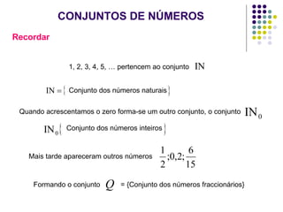 CONJUNTOS DE NÚMEROS <ul><li>Recordar </li></ul>1, 2, 3, 4, 5, … pertencem ao conjunto Conjunto dos números naturais Quand...