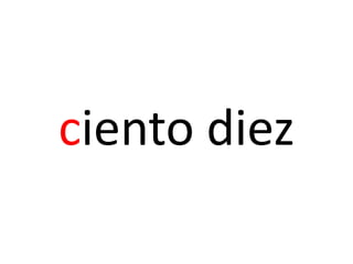 ciento diez
 