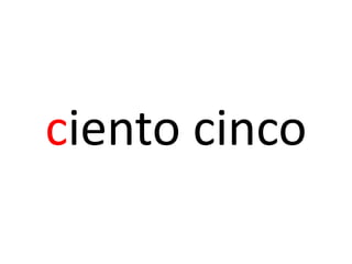ciento cinco
 