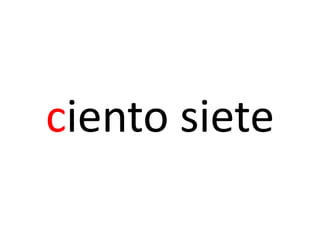 ciento siete
 