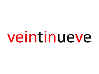 veintinueve
 