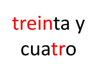 treinta y
cuatro
 
